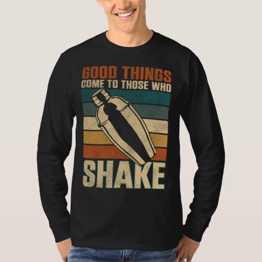 Bartender Mixologist Good Things Come To Those Who T-shirt (Voorkant)