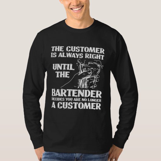 Bartender Mixologist The Customer Is Always Right T-shirt (Voorkant)