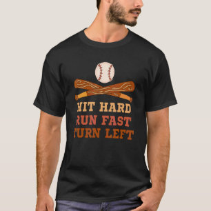 Baseball Softball Hit Hard Run Fast Turn Left T-shirt