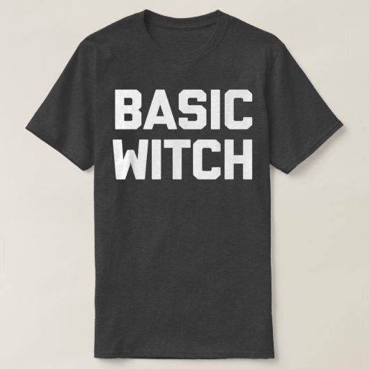 Basic Witch Funny Saying Sarcastic Cute Cool Witc T-shirt (Design voorkant)