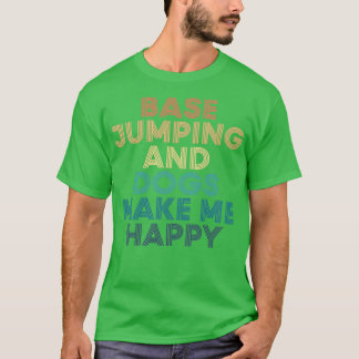 Basis Jumping en Honden maken me gelukkig voor de  T-shirt