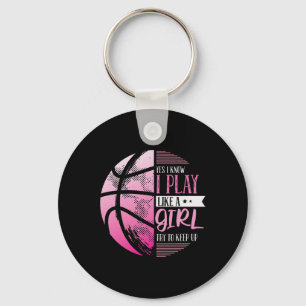Basketbal ja ik weet dat ik speel als een meisje p sleutelhanger