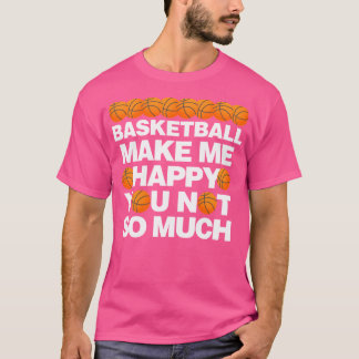 Basketbal maakt me blij, niet zo veel t-shirt