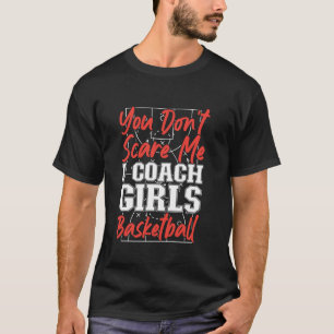 Basketbal Meisjes Coach Je maakt me niet bang T-shirt