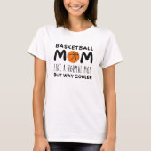 Basketbal moeder: Als een normale moeder maar veel T-shirt (Voorkant)