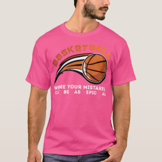 Basketbal waarbij je fouten zo episch kunnen zijn t-shirt