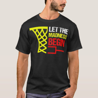 Basketball Bracket Gift Let the Madness Begin2 T-shirt