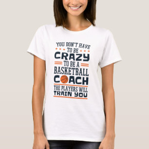 Basketball Coach Funny Crazy Quote T-shirt