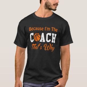 Basketball Sportcoach omdat ik de coach ben die T-shirt