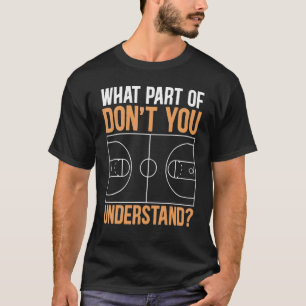 Basketball wat deel van niet begrijpen t-shirt