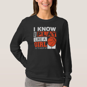 Basketbalmeisjes die ik ken spelen als een meisje. t-shirt