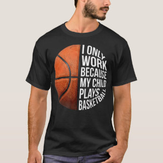 Basketbalmoeder Ik Werk Omdat Mijn Kind Speelt T-shirt