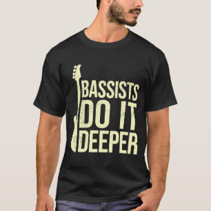 Bass Player Joke Bassists doen het diepere elektri T-shirt