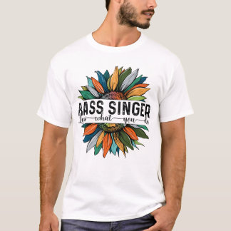 Bass Singer Love What You do T-shirt