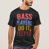 Bass spelers doen het dieper, Bass Gitarist Quote T-shirt (Voorkant)