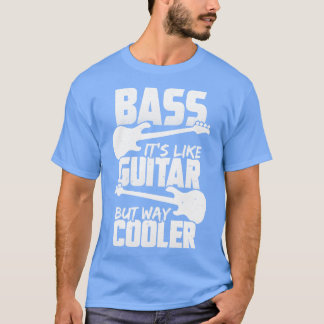 Bass zijn als gitaar maar veel koelere bassist cad t-shirt