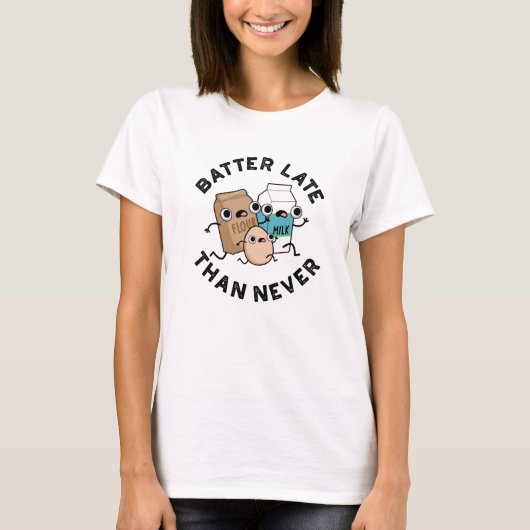 Batter Late dan nooit grappige badpun T-shirt (Voorkant)
