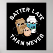 Batter Late dan nooit grappige baking Pun Dark BG Poster (Voorkant)
