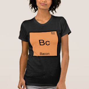 Bc - Bacon Funny Element Chemistry Meme T-Shirt
