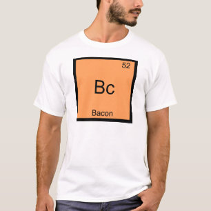 Bc - Bacon Funny Élément Chimie Mème T-shirt