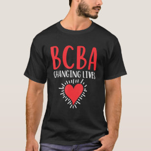 Bcba Change Lives Ba Therapist Behavig Analyst T-shirt