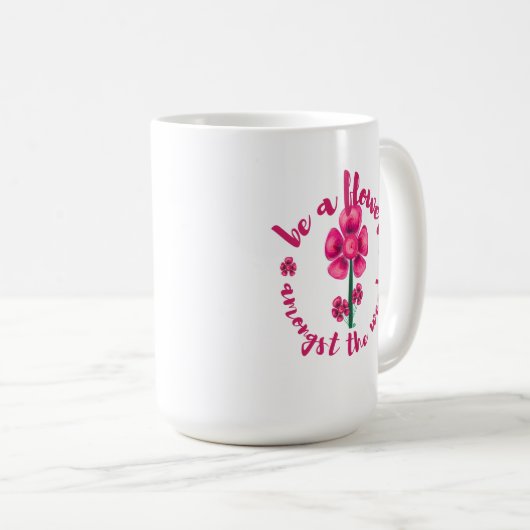 Be A Flower Amongst The Weeds-Mug Coffee Mug (Devant droit)
