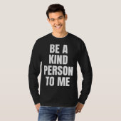 Be a Kind Person to Me Kindness Friendship T-shirt (Voorkant volledig)