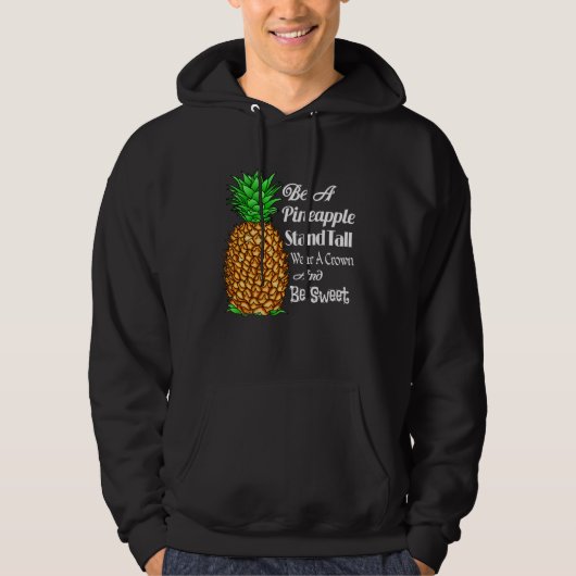 Be a Pineapple Stand Tall Wear a Crown and Be Swee Hoodie (Voorkant)