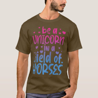 Be A Unicorn In A Field Of Horses Unicorns Lover V T-shirt