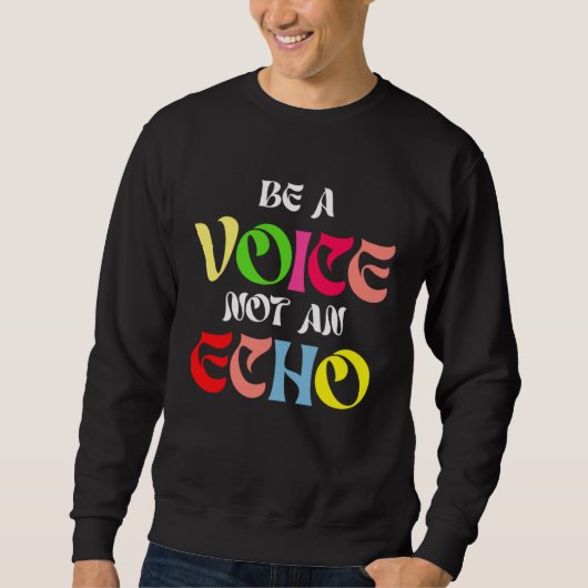 Be A Voice Not An Echo Motivation Inspiration Trui (Voorkant)
