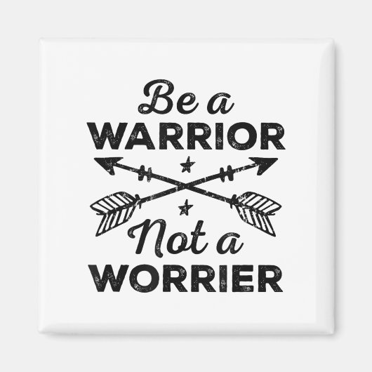 Be A Warrior Not A Worrier Motivational Insrationa Magneet (Voorkant)