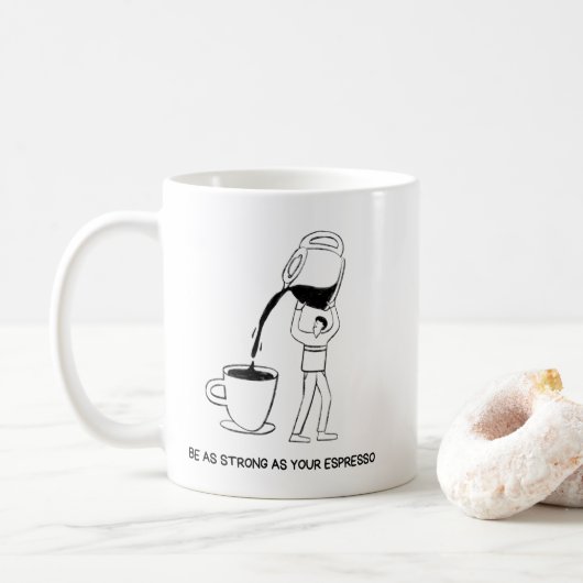 Be As Strong As Your Espresso Mug – Coffee Lover  (Avec donut)