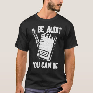 BE Audit You Can are - Funding Accounting CPA Acco T-shirt