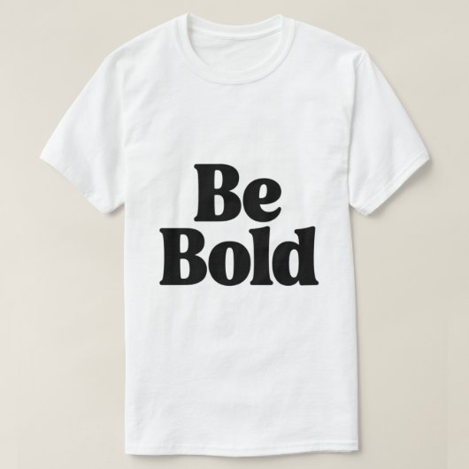 Be Bold – Minimal Motivational Typography T-Shirt  (Design devant)