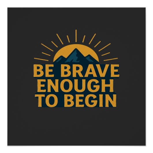 Be Brave Enough to Begin - Motivational Mountain   Perfect Poster (Voorkant)