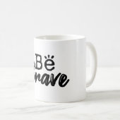 Be Brave Inspirational Quote Coffee Mug Koffiemok (Voorkant rechts)