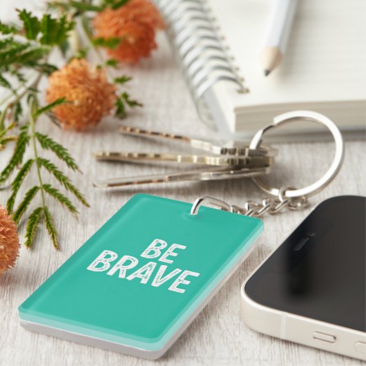 Be brave simple motivational quote sleutelhanger (Voorkant Rechts)