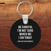 Be Careful I'm Not Sure Which Me I Am Today Funny  Sleutelhanger (Voorkant)