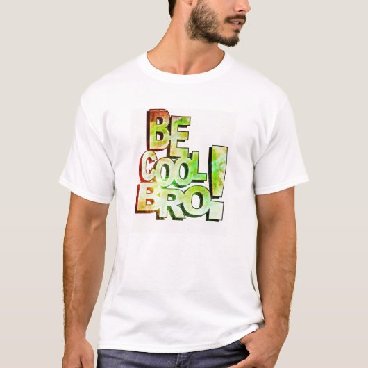 BE Cool Bro T Shirt (Voorkant)
