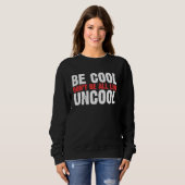 Be Cool Don't Be All Like Uncool Classic Statement Trui (Voorkant volledig)