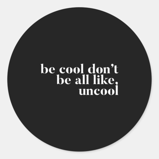 Be Cool Don't Be All Like Uncool Design  Ronde Sticker (Voorkant)