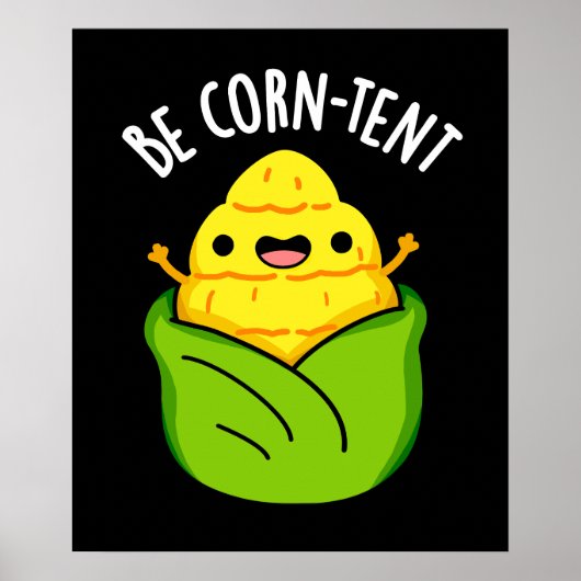 Be Corn-tent Grappige Corn Pun Donker BG Poster (Voorkant)