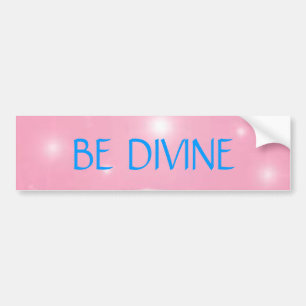 BE DIVINE BUMPERSTICKER