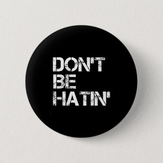 Be Don' Hatin' Hilarious Hater Ronde Button 5,7 Cm