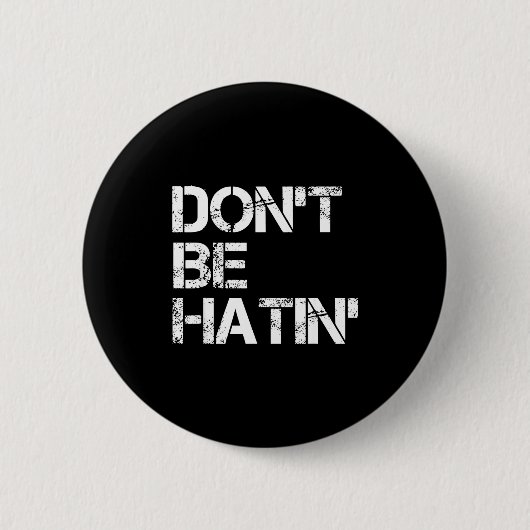 Be Don' Hatin' Hilarious Hater Ronde Button 5,7 Cm (Voorkant)