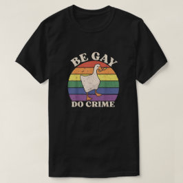 Be Gay Do Crime T-shirt