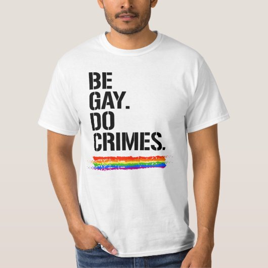BE GAY DO CRIMES T-SHIRT (Voorkant)