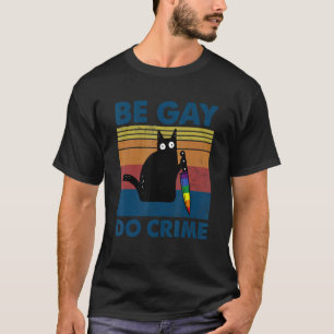 Be Gay Do Misdaad Kat Gay Pride LGBT Ally Rainbow T-shirt