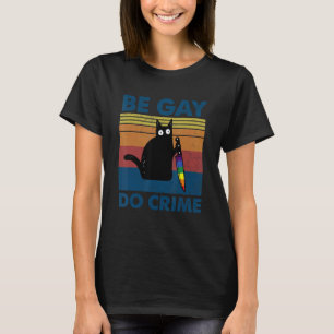Be Gay Do Misdaad Kat Gay Pride LGBT Ally Rainbow T-shirt