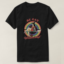 Be Gay Do Witchcraft T-shirt